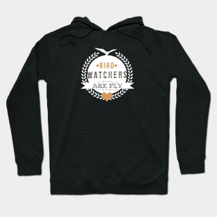 Bird Watchers Are Fly Hoodie